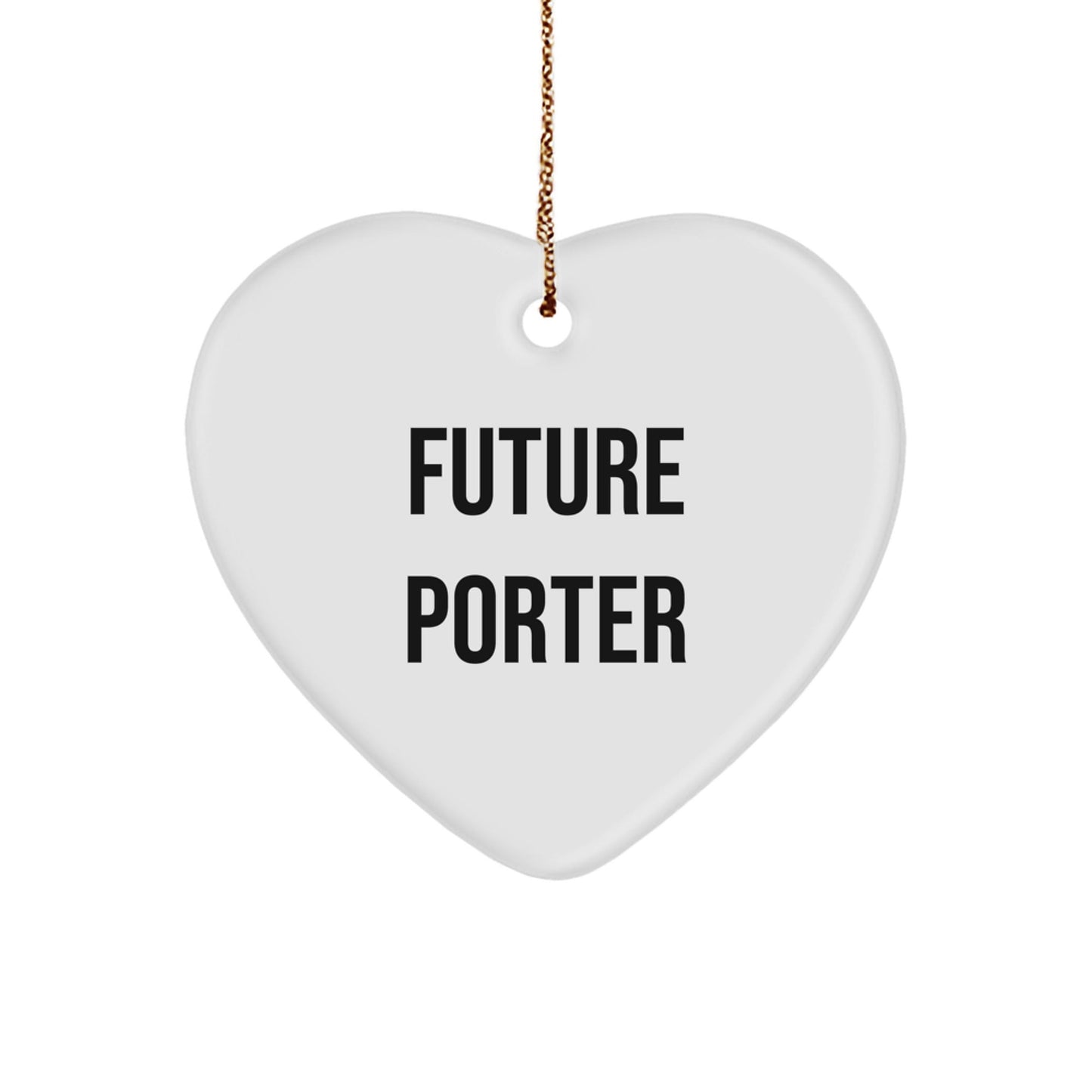 Funny Future Porter Heart Ornament, Gifts from Men, Women, Friends, Coworkers, Family for Porter, Unique Christmas Unique Gift Ideas - Victory Thru Vision