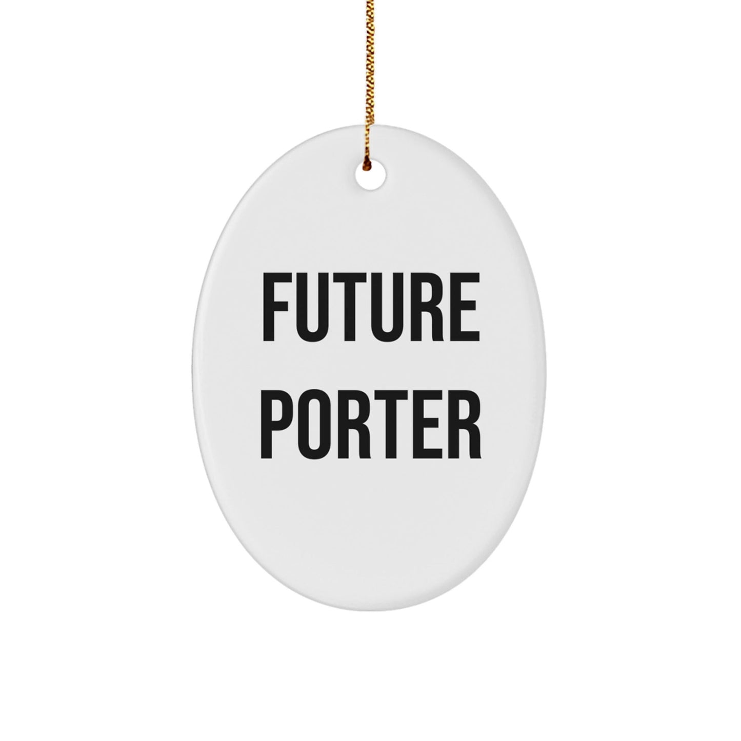 Funny Future Porter Oval Ornament Gifts from Friends for Porter, Porter Gifts, Oval Ornament Christmas Unique Gifts - Victory Thru Vision