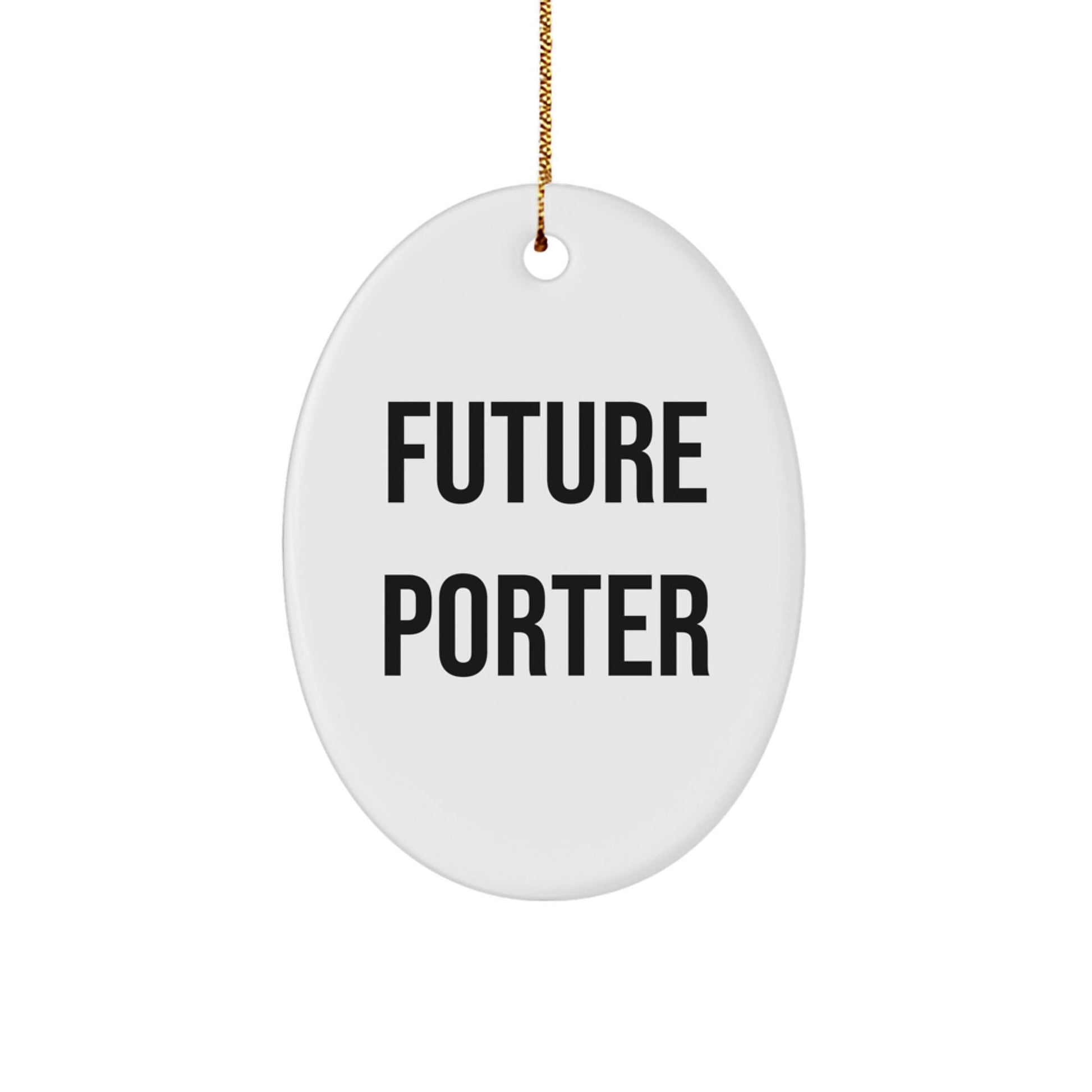 Funny Future Porter Oval Ornament Gifts from Friends for Porter, Porter Gifts, Oval Ornament Christmas Unique Gifts - Victory Thru Vision
