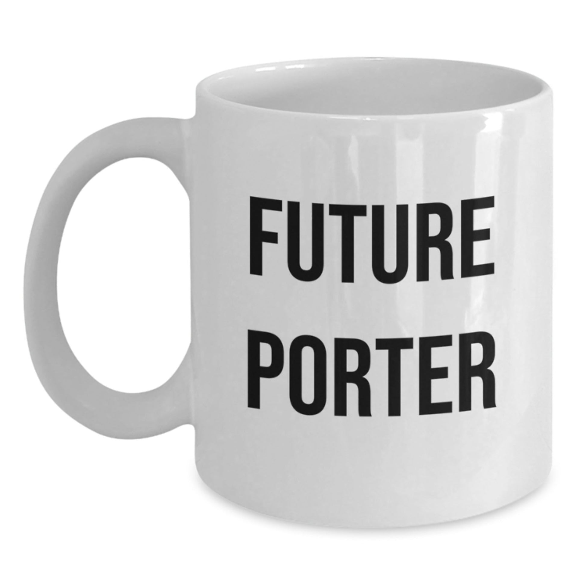 Funny Future Porter White Coffee Mug Gifts for Porter from Friends, Unique Graduation Ceremonies - Victory Thru Vision