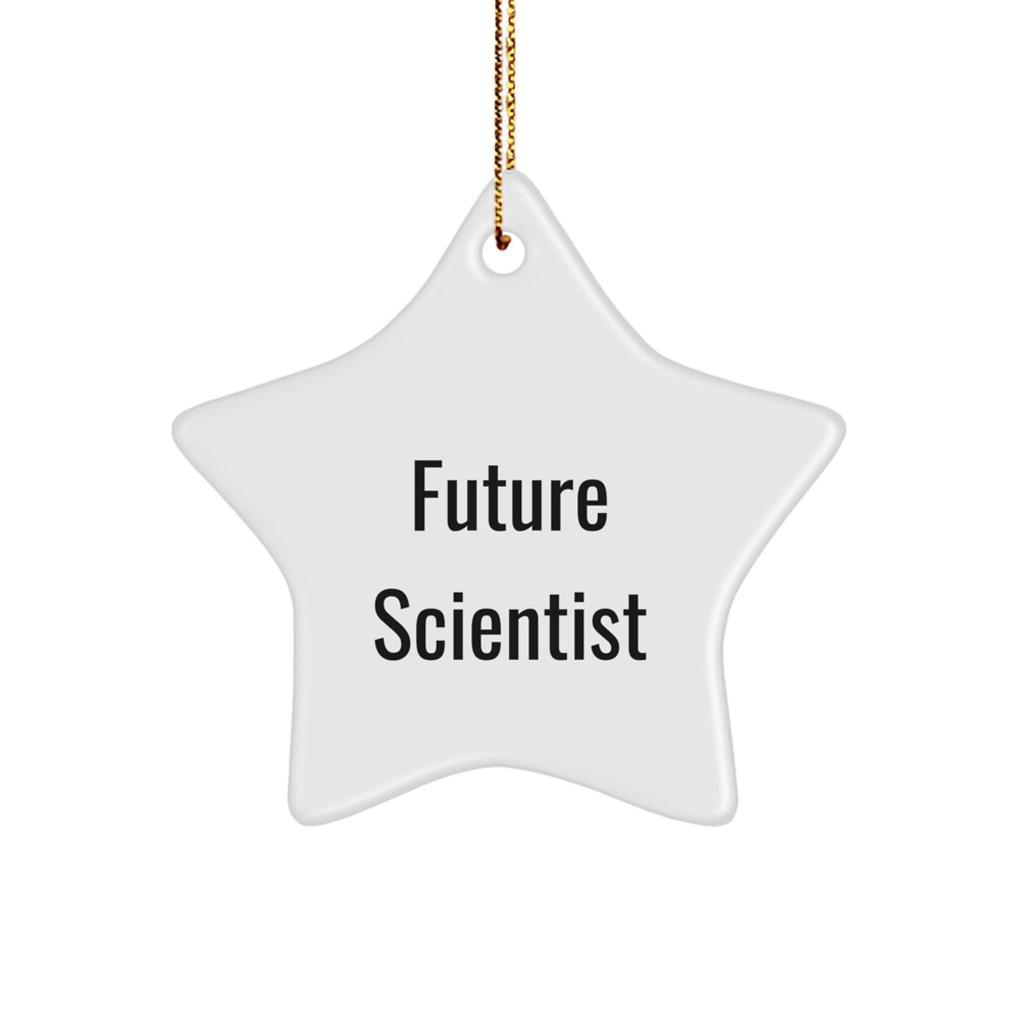 Funny Future Scientist Gifts from Friends - Scientists Star Ornament for Christmas - Victory Thru Vision