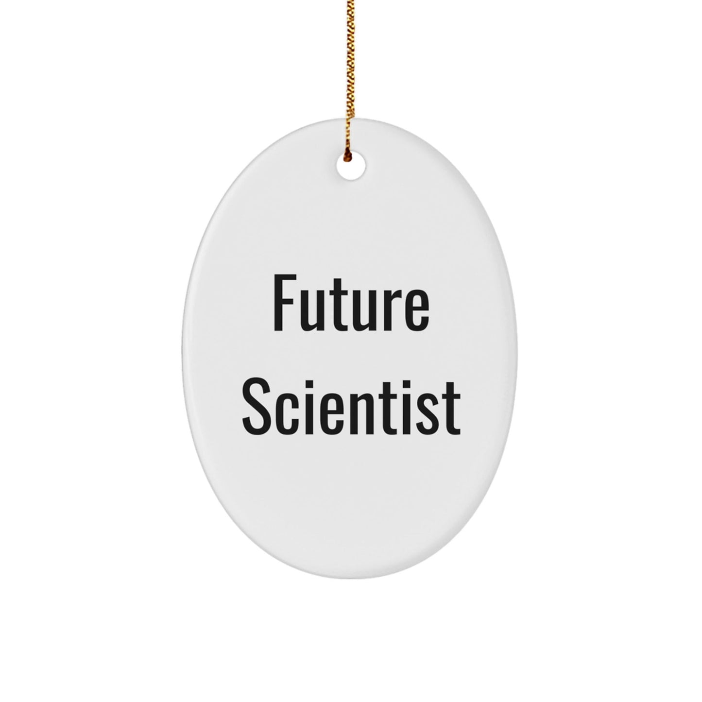 Funny Future Scientist Quote Oval Ornament, Gifts from Friends, Gifts for Scientist, Christmas Unique Gifts - Victory Thru Vision