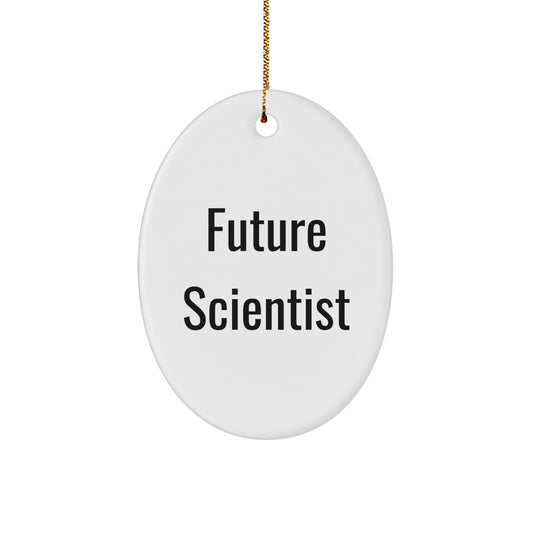 Funny Future Scientist Quote Oval Ornament, Gifts from Friends, Gifts for Scientist, Christmas Unique Gifts - Victory Thru Vision
