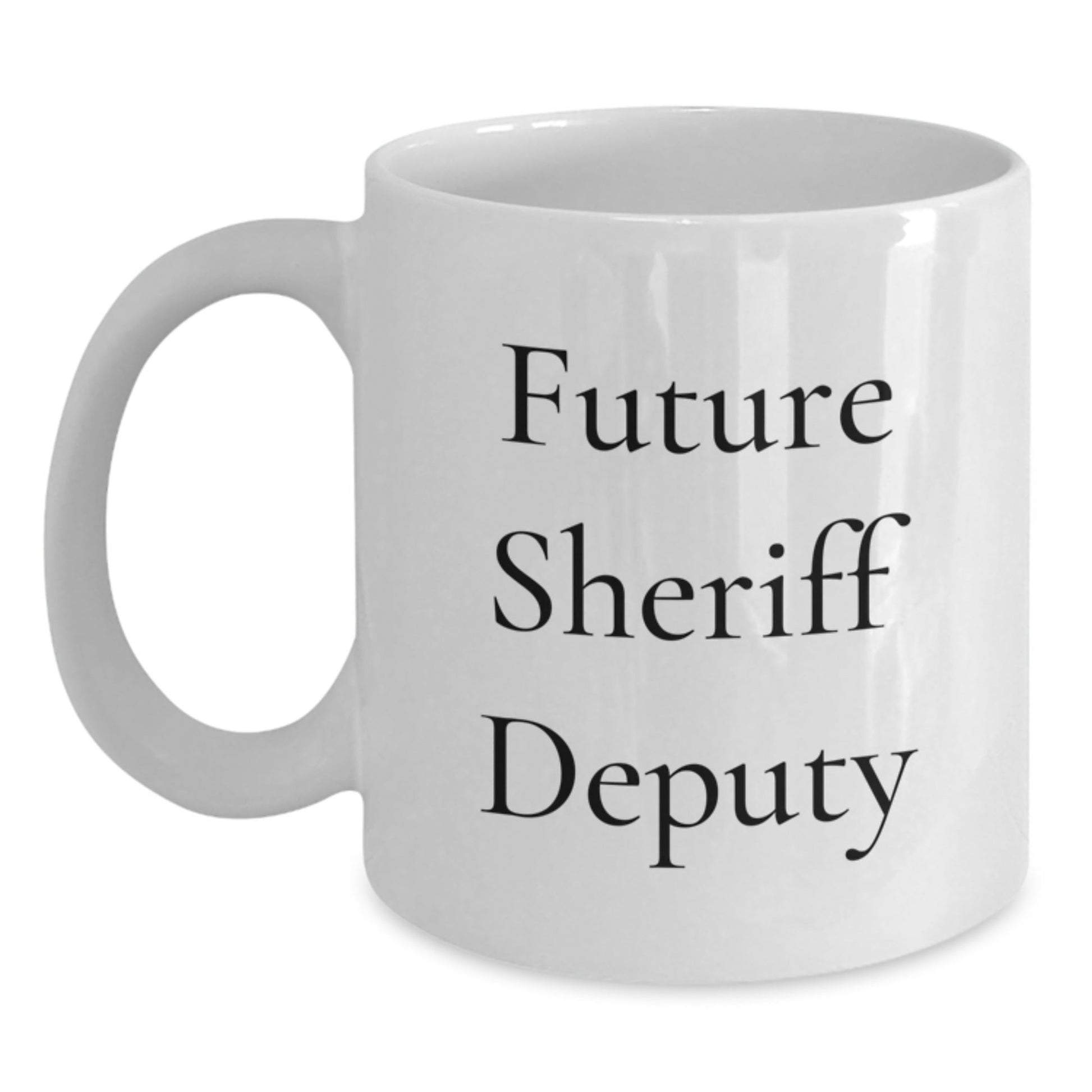 Funny Future Sheriff Deputy Gifts from Friends and Family for Sheriff Deputy Graduation Unique White Coffee Mug - Victory Thru Vision