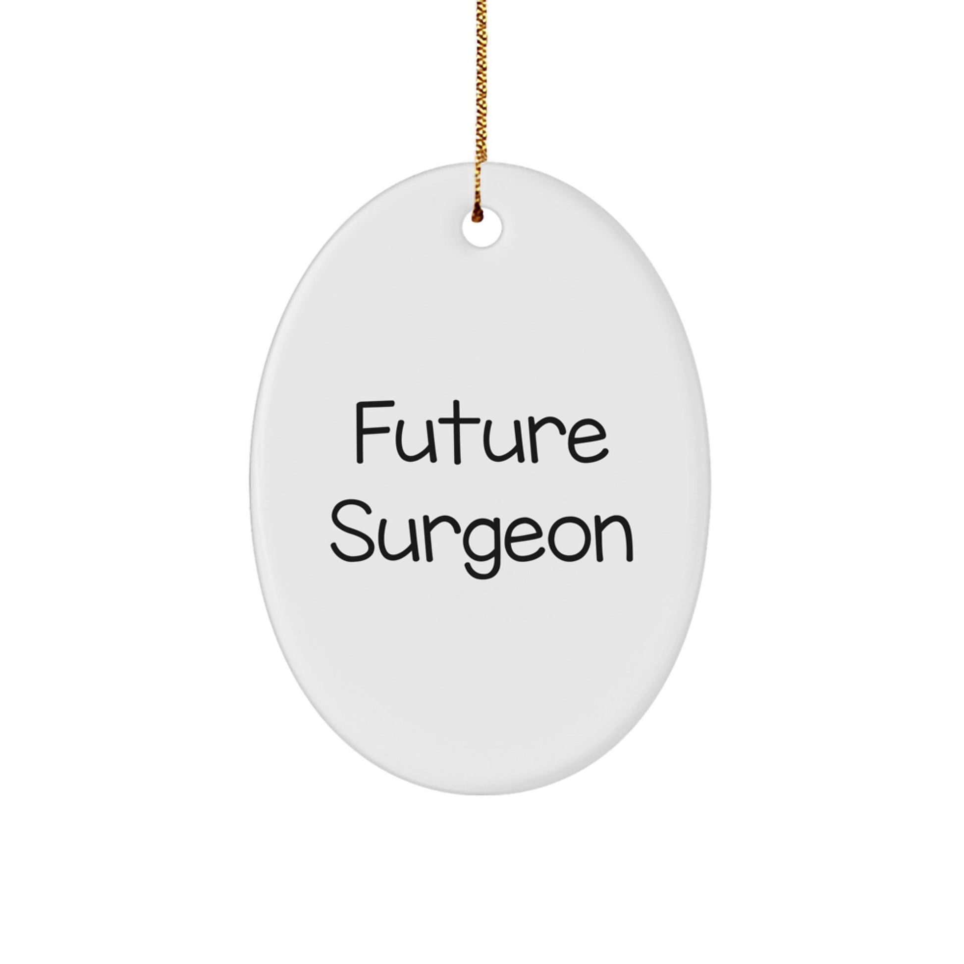 Funny Future Surgeon Gifts from Men to Friends - Oval Ornament for Surgeon's Study Room or Christmas Decor - 'I'm a Future Surgeon' Quote - Victory Thru Vision