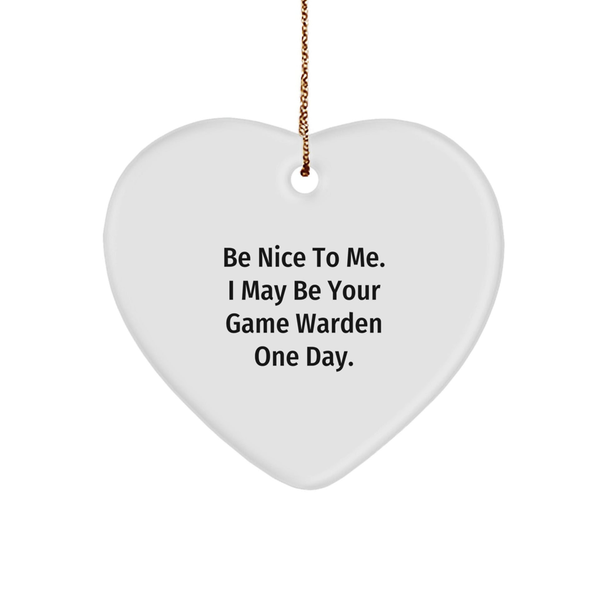 Funny Game Warden Gifts from Friends - 'Be Nice To Me' Heart Ornament for Him or Her, Christmas Unique Gifts for Game Wardens - Victory Thru Vision