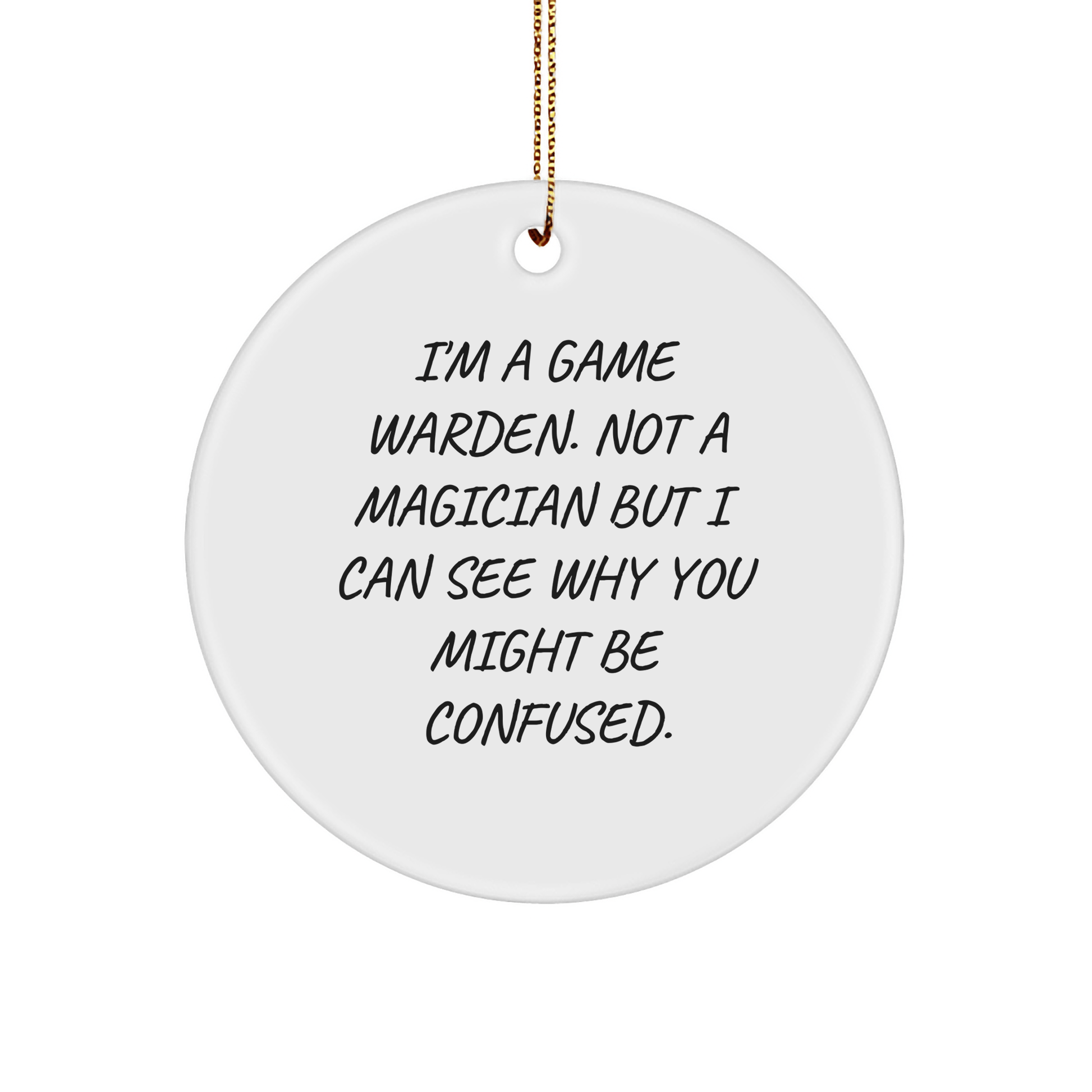 Funny Game Warden Gifts from Friends - I'm A Game Warden Not A Magician But I Can See Why You Might Be Confused - Circle Ornament for Men, Women, or Family, Christmas Unique Gifts - Victory Thru Vision