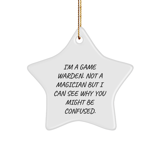 Funny Game Warden Gifts from Friends, Unique Christmas Star Ornament for Men, 'I'm A Game Warden. Not A Magician...' - Victory Thru Vision