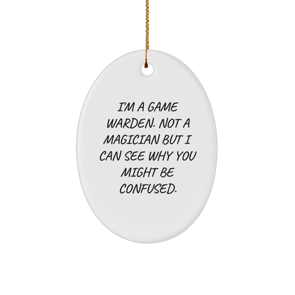 Funny Game Warden Gifts - I'm A Game Warden. Not A Magician But I Can See Why You Might Be Confused., Oval Ornament, Christmas Unique Gifts from Friends to Game Warden - Victory Thru Vision 