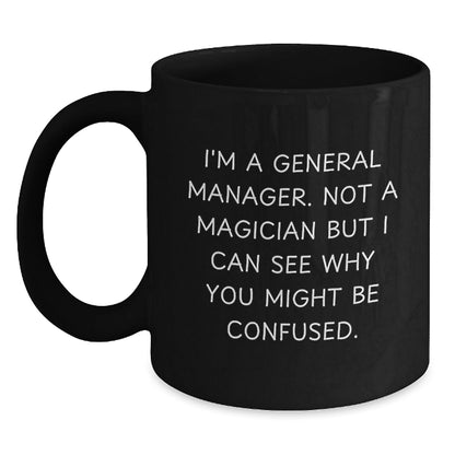 Funny General Manager Gifts From Friends, Coworkers or Family - 'I'm A General Manager, Not A Magician...' Black Coffee Mug For General Manager Graduation Unique Gifts - Victory Thru Vision