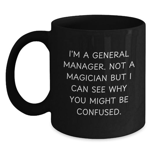 Funny General Manager Gifts From Friends, Coworkers or Family - 'I'm A General Manager, Not A Magician...' Black Coffee Mug For General Manager Graduation Unique Gifts - Victory Thru Vision