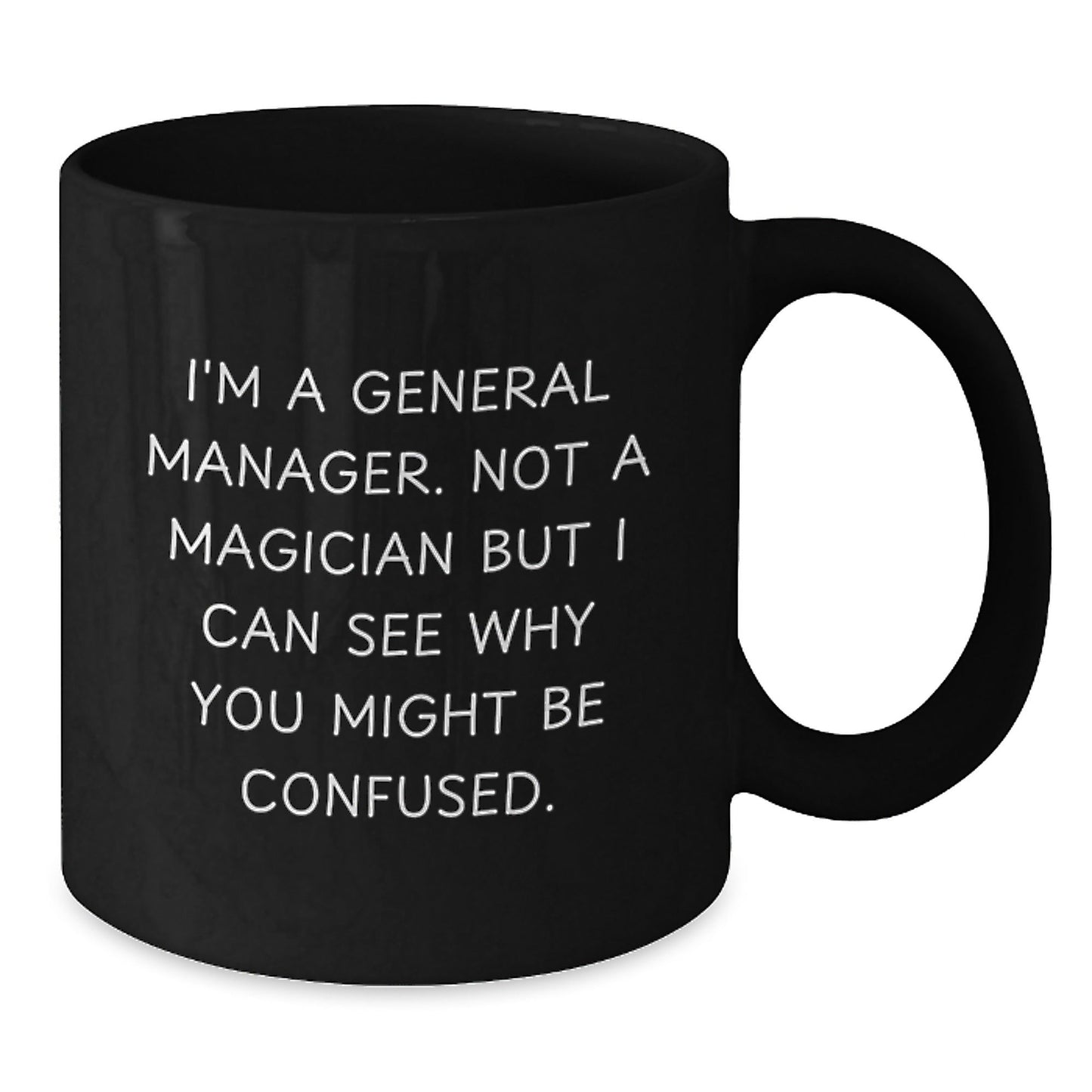 Funny General Manager Gifts From Friends, Coworkers or Family - 'I'm A General Manager, Not A Magician...' Black Coffee Mug For General Manager Graduation Unique Gifts - Victory Thru Vision