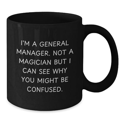 Funny General Manager Gifts From Friends, Coworkers or Family - 'I'm A General Manager, Not A Magician...' Black Coffee Mug For General Manager Graduation Unique Gifts - Victory Thru Vision