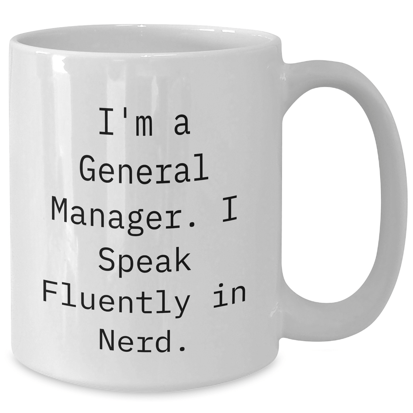 Funny General Manager Gifts from Friends - I'm A General Manager. I Speak Fluently In genius. White Coffee Mug for Graduation Unique Gift Ideas for Men or Women - Victory Thru Vision