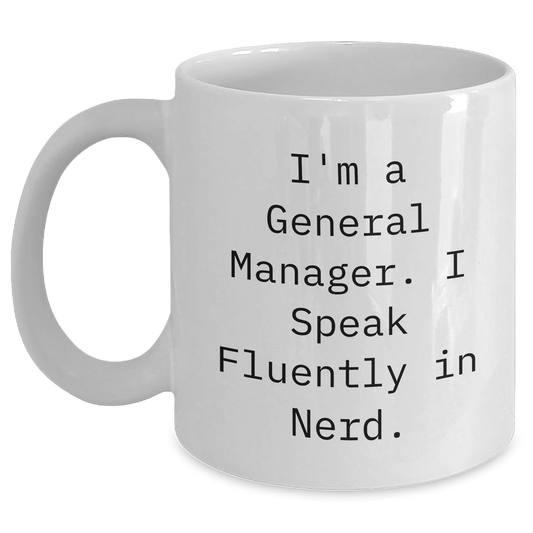 Funny General Manager Gifts from Friends - I'm A General Manager. I Speak Fluently In genius. White Coffee Mug for Graduation Unique Gift Ideas for Men or Women - Victory Thru Vision