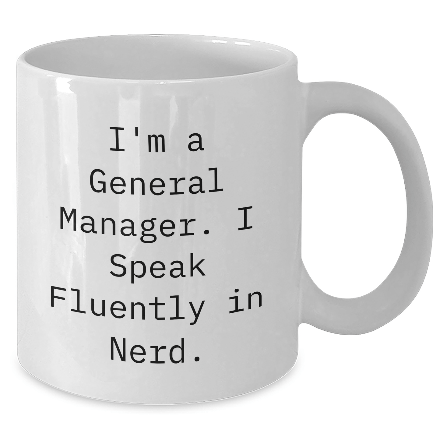 Funny General Manager Gifts from Friends - I'm A General Manager. I Speak Fluently In genius. White Coffee Mug for Graduation Unique Gift Ideas for Men or Women - Victory Thru Vision
