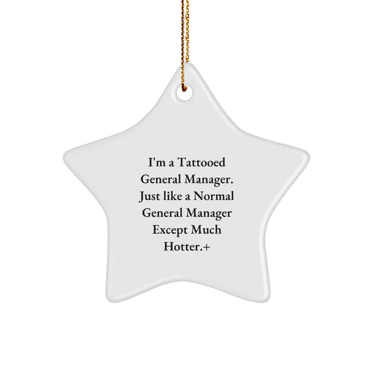 Funny General Manager Gifts from Friends - I'm A Tattooed General Manager. Just Like A Normal General Manager Except Much Hotter.+, Unique Christmas Star Ornament, Gifts for General Manager - Victory Thru Vision