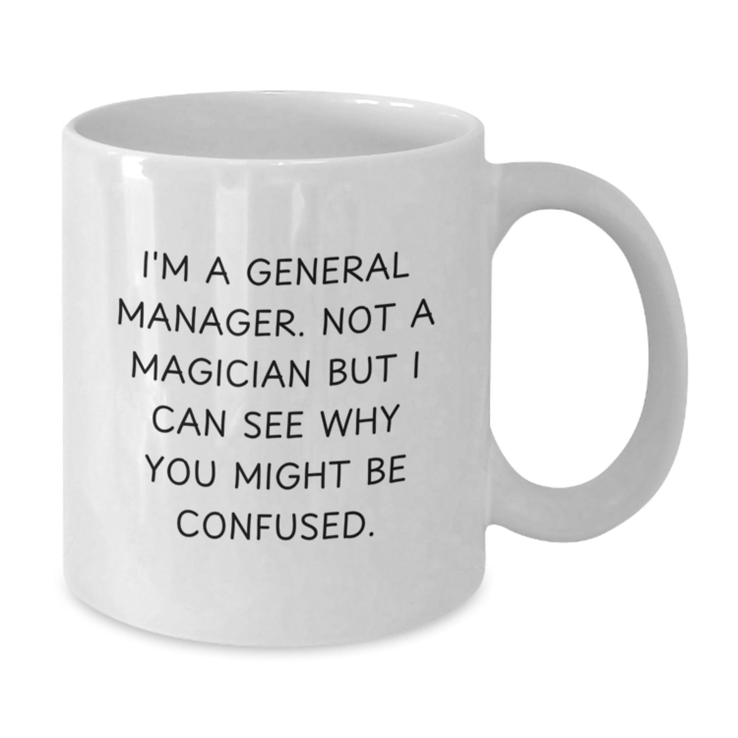 Funny General Manager Gifts from Friends to Coworkers - I'm A General Manager Not A Magician But I Can See Why You Might Be Confused. White Coffee Mug for General Manager Graduation Unique Gifts - Victory Thru Vision