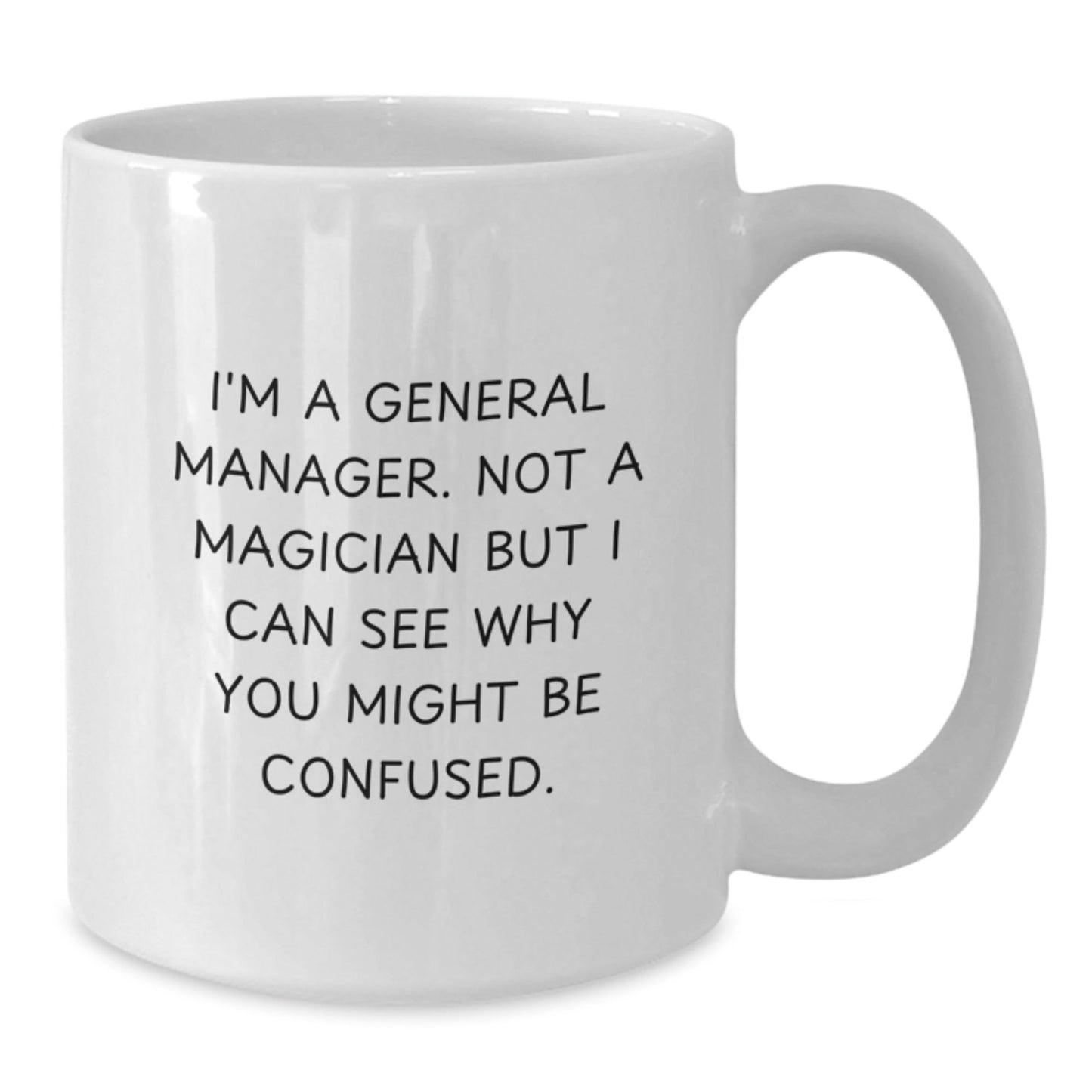 Funny General Manager Gifts from Friends to Coworkers - I'm A General Manager Not A Magician But I Can See Why You Might Be Confused. White Coffee Mug for General Manager Graduation Unique Gifts - Victory Thru Vision
