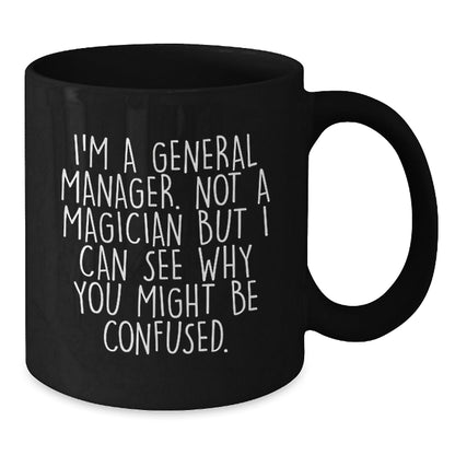 Funny General Manager Gifts from Friends to General Manager - Black Coffee Mug for Graduation, 'I'm A General Manager. Not A Magician...' - Victory Thru Vision