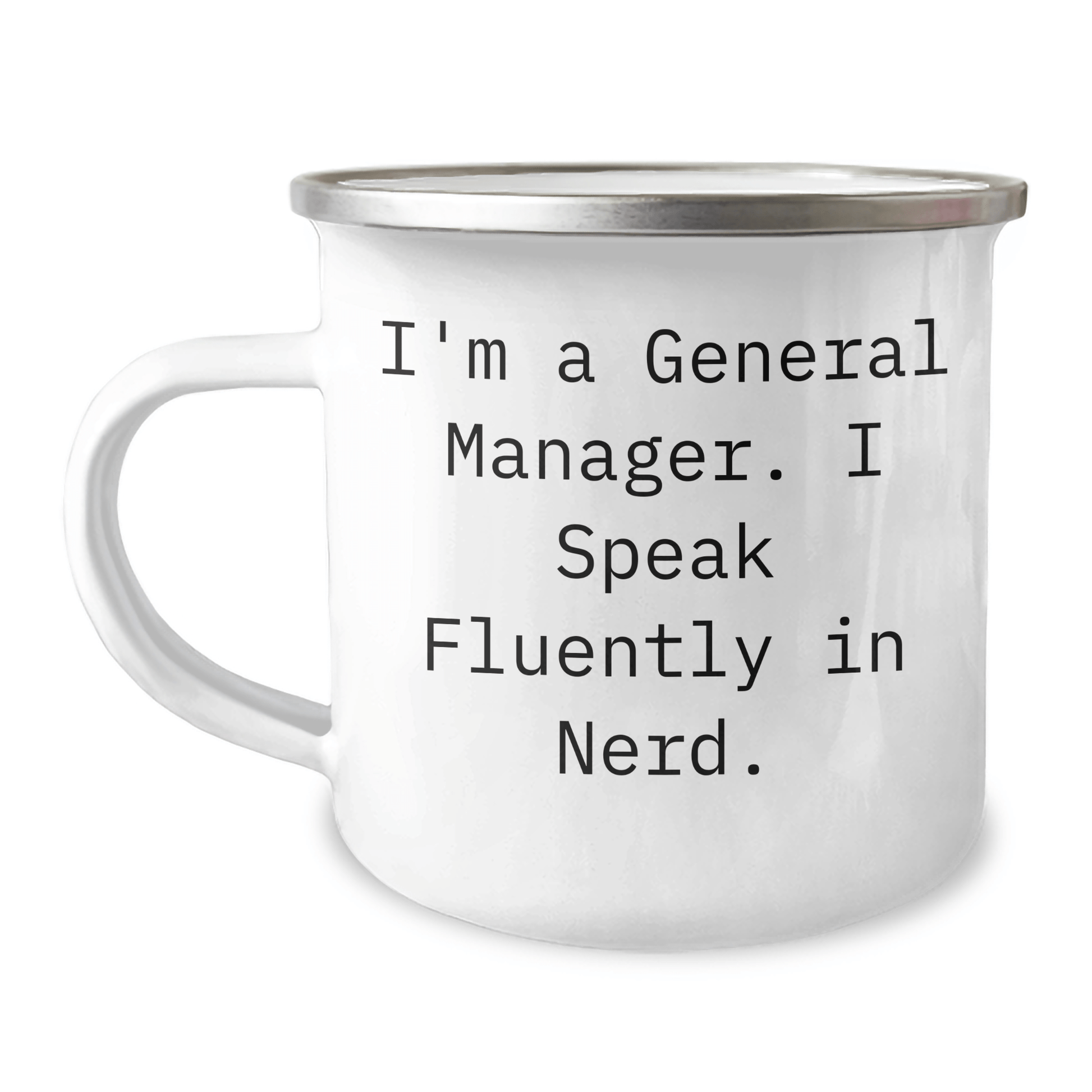Funny General Manager Gifts from Friends, Unique Camping Mug for General Manager Graduation, I'm A General Manager. I Speak Fluently In genius. - Victory Thru Vision