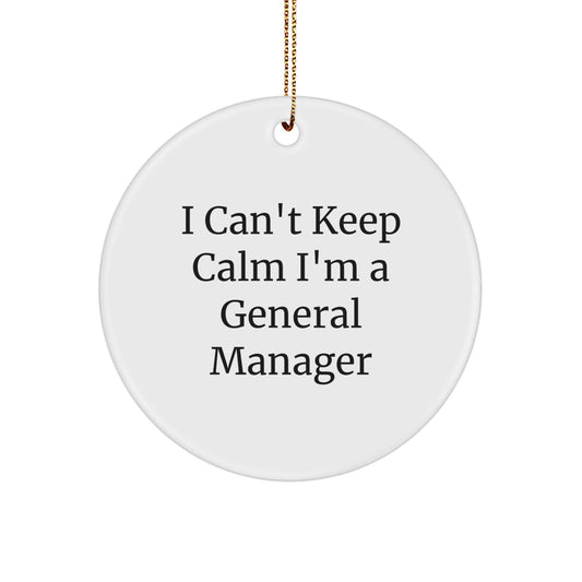Funny General Manager Gifts from Men - 'I Can't Keep Calm I'm A General Manager' Circle Ornament for Christmas - Victory Thru Vision