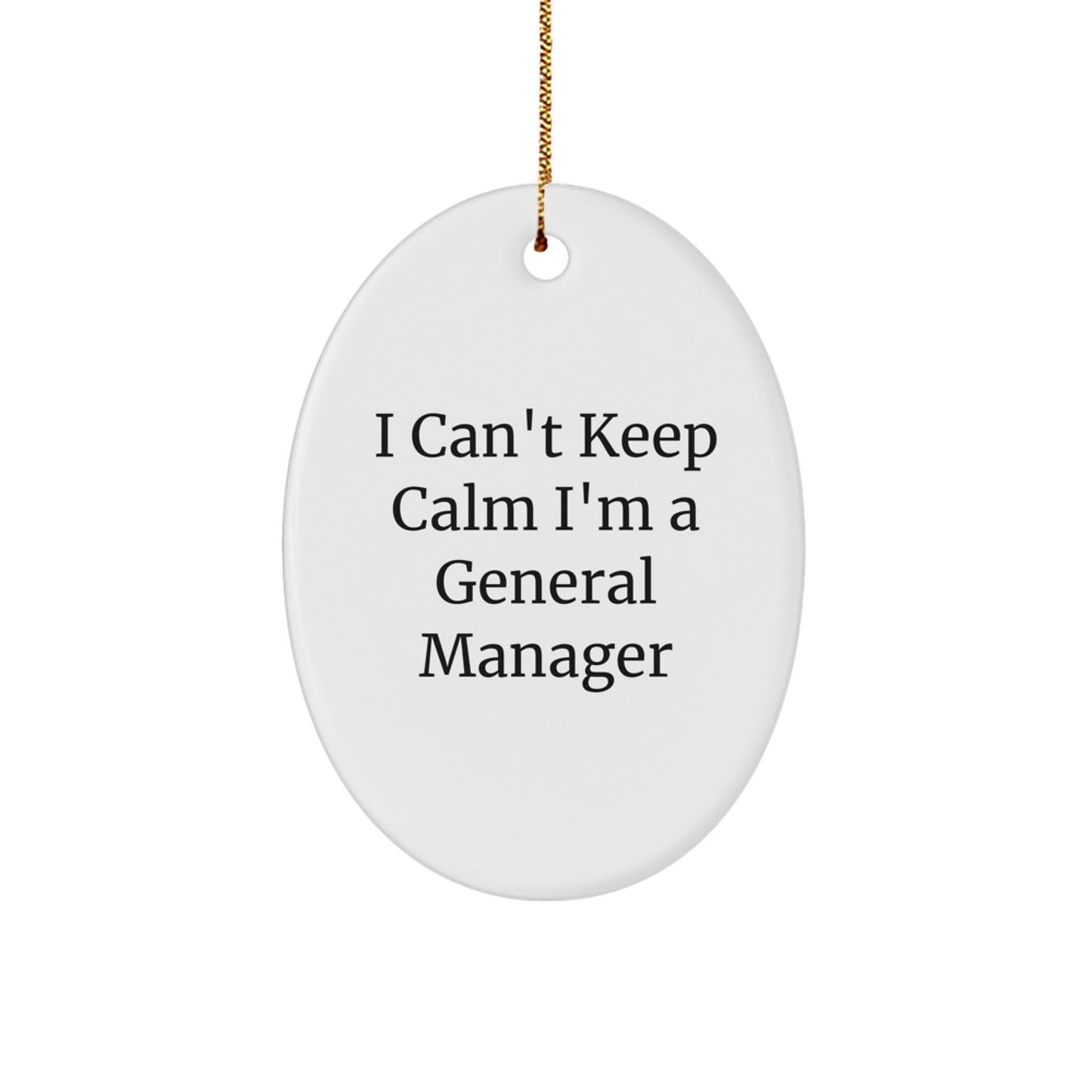 Funny General Manager Gifts I Can't Keep Calm I'm A General Manager Oval Ornament for Christmas - Victory Thru Vision
