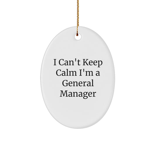Funny General Manager Gifts I Can't Keep Calm I'm A General Manager Oval Ornament for Christmas - Victory Thru Vision