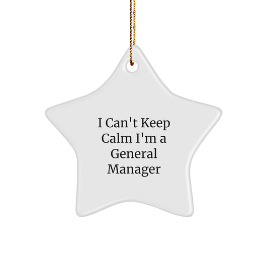 Funny General Manager Gifts, 'I Can't Keep Calm I'm A General Manager' Star Ornament, White Color, Perfect for Christmas Memorable Presents from Family to General Manager - Victory Thru Vision