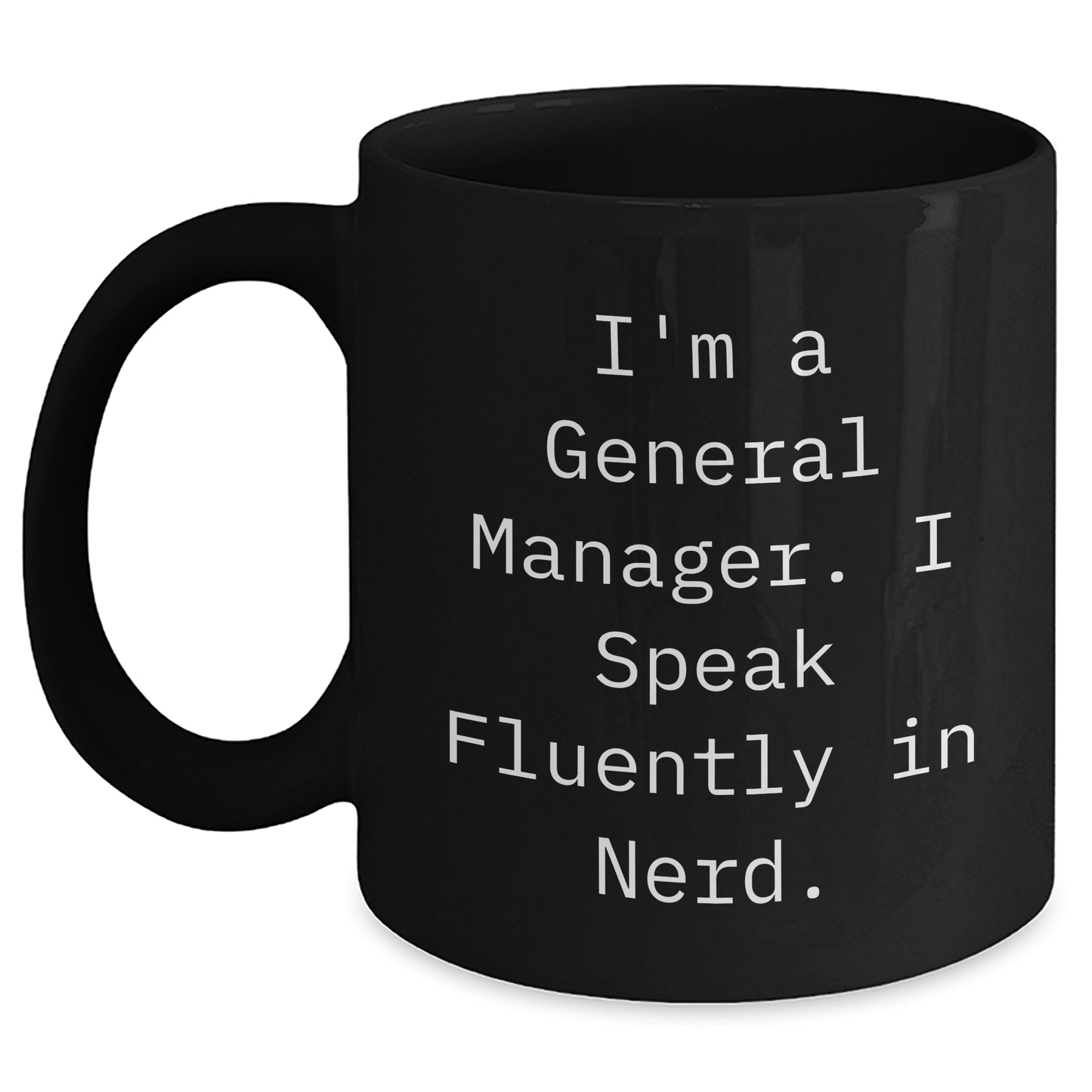 Funny General Manager Gifts - 'I'm A General Manager. I Speak Fluently In genius.' Black Coffee Mug for Men or Women from Coworkers, Friends, Family - Unique Graduation Mugs - Victory Thru Vision