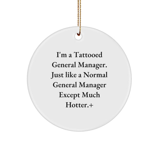 Funny General Manager Gifts, 'I'm A Tattooed General Manager' Circle Ornament for Christmas, Gifts from Friends for General Managers - Victory Thru Vision