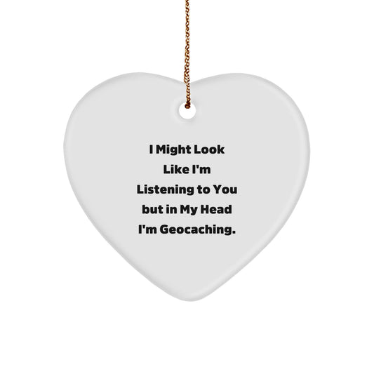 Funny Geocaching Gifts from Friends - I Might Look Like I'm Listening To You But In My Head I'm Geocaching. Heart Ornament for Men, Women, and Geocaching Lovers, Christmas Unique Gifts - Victory Thru Vision