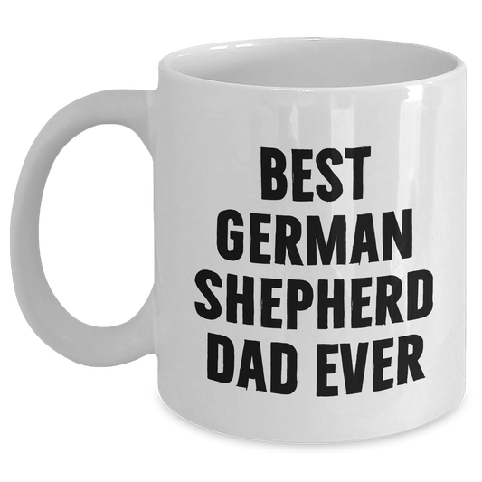 Funny German Shepherd Dad Ever White Coffee Mugs, Gifts from Family to German Shepherd Dog Lovers, Unique Father's Day Unique Gifts for Men, Best Dad Ever - Victory Thru Vision 