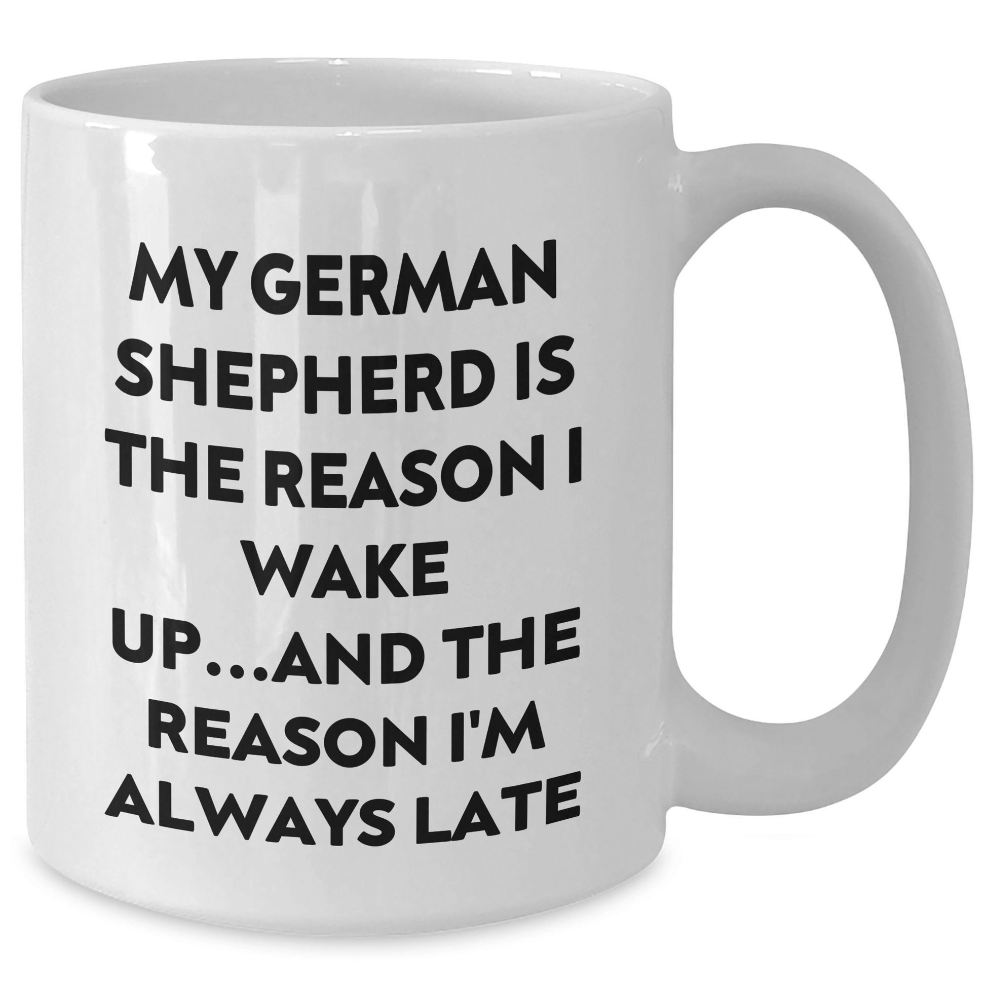 Funny German Shepherd Dog Gifts for Men - White Coffee Mug, 'My German Shepherd Is The Reason I Wake Up...and The Reason I'm Always Late' Funny Quote, Great Father's Day Unique Gifts from Men - Victory Thru Vision 