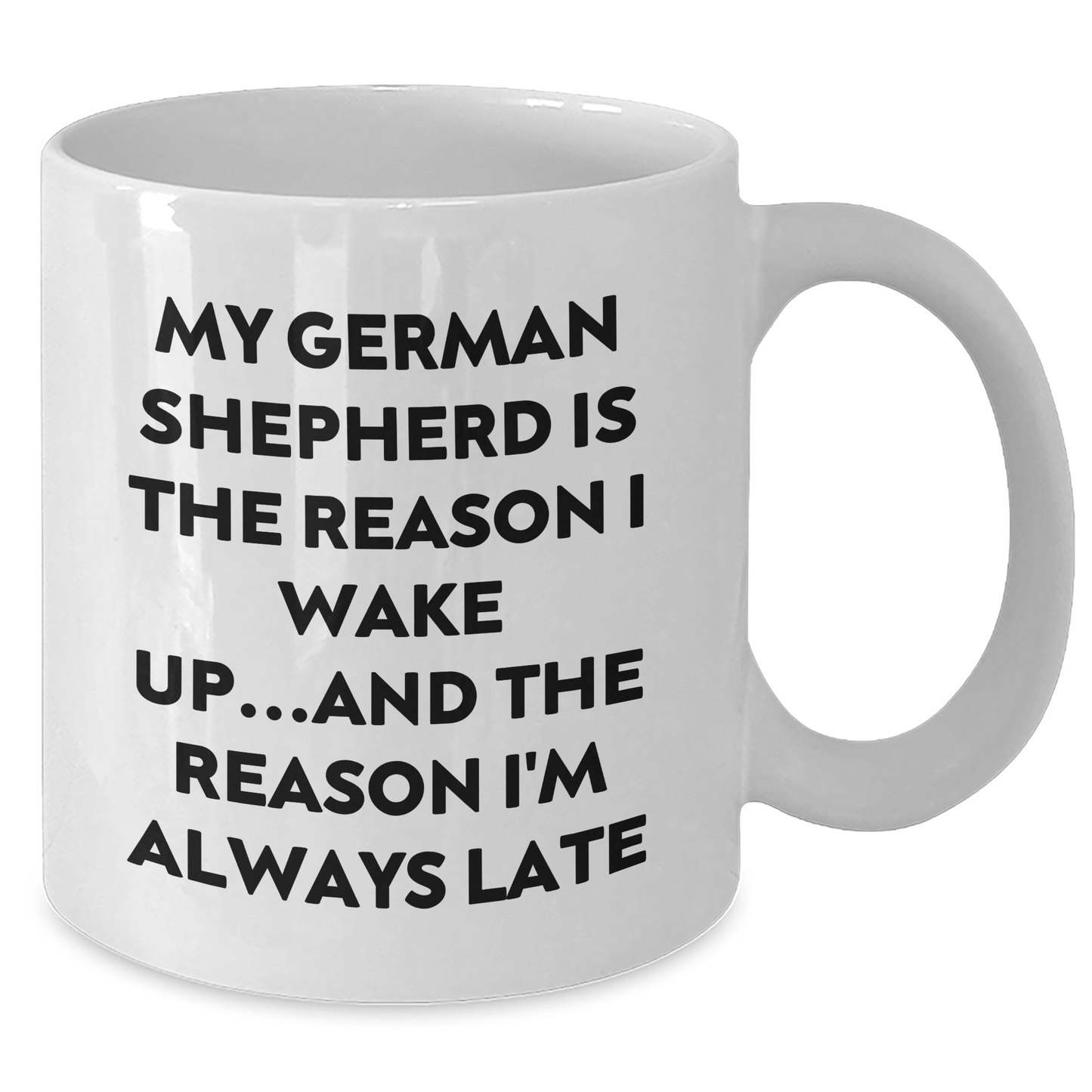 Funny German Shepherd Dog Gifts for Men - White Coffee Mug, 'My German Shepherd Is The Reason I Wake Up...and The Reason I'm Always Late' Funny Quote, Great Father's Day Unique Gifts from Men - Victory Thru Vision 