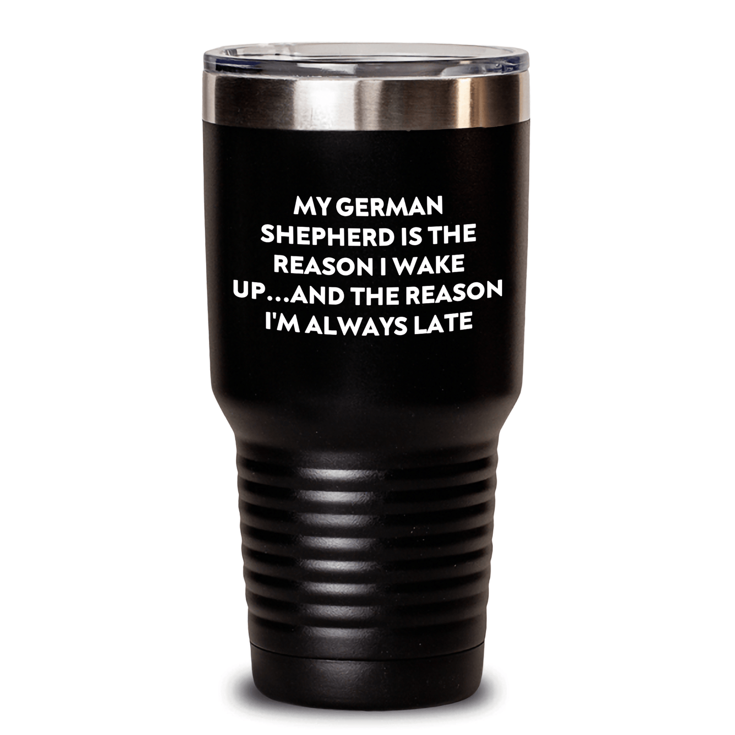 Funny German Shepherd Dog Gifts from Men to Friends - 'My German Shepherd Is The Reason I Wake Up...and The Reason I'm Always Late' Tumbler, 20oz or 30oz - Victory Thru Vision 