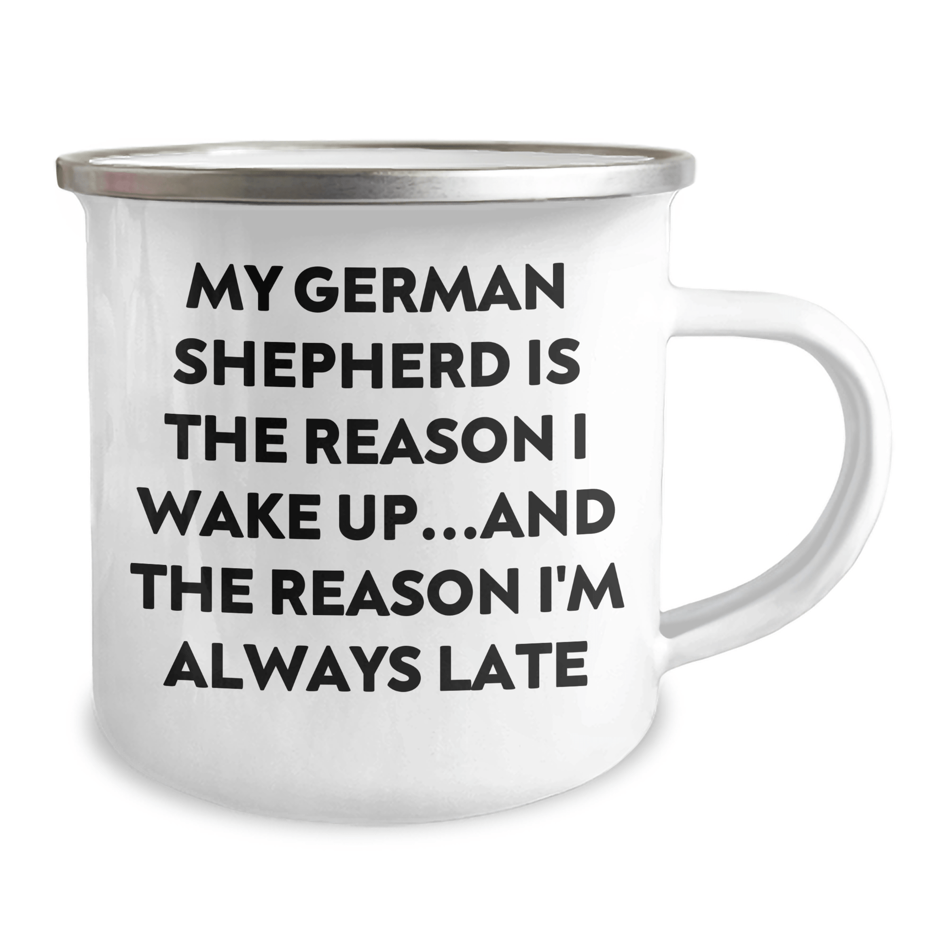 Funny German Shepherd Dog Gifts from Men to German Shepherd Dog Lovers, Camping Mug for Father's Day, 'My German Shepherd Is The Reason I Wake Up...and The Reason I'm Always Late' Quote - Victory Thru Vision 