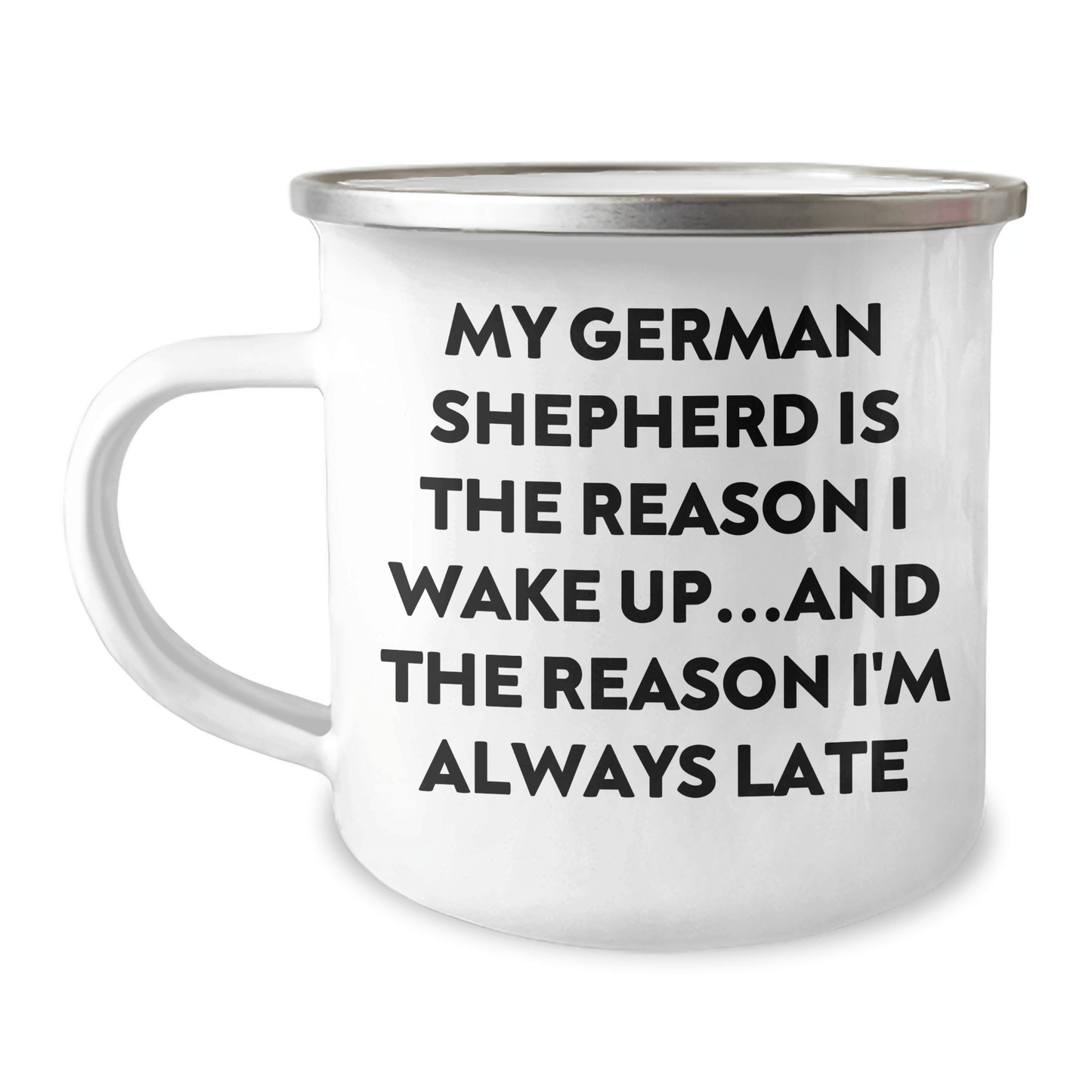 Funny German Shepherd Dog Gifts from Men to German Shepherd Dog Lovers, Camping Mug for Father's Day, 'My German Shepherd Is The Reason I Wake Up...and The Reason I'm Always Late' Quote - Victory Thru Vision 