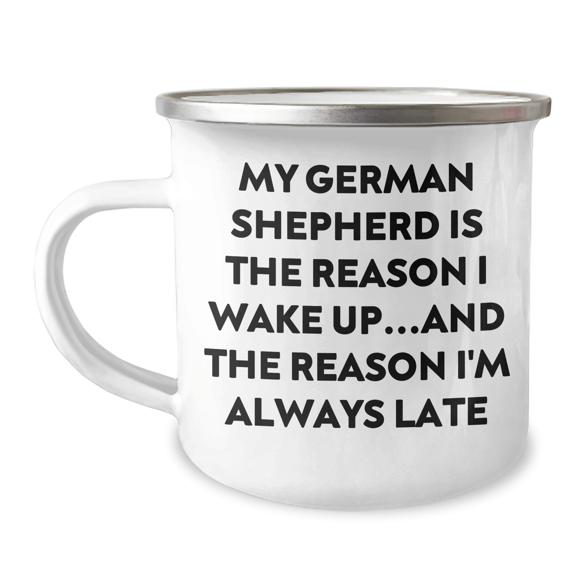 Funny German Shepherd Dog Gifts from Men to German Shepherd Dog Lovers, Camping Mug for Father's Day, 'My German Shepherd Is The Reason I Wake Up...and The Reason I'm Always Late' Quote - Victory Thru Vision 