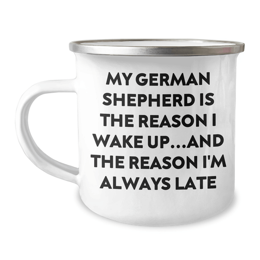 Funny German Shepherd Dog Gifts from Men to German Shepherd Dog Lovers, Camping Mug for Father's Day, 'My German Shepherd Is The Reason I Wake Up...and The Reason I'm Always Late' Quote - Victory Thru Vision 