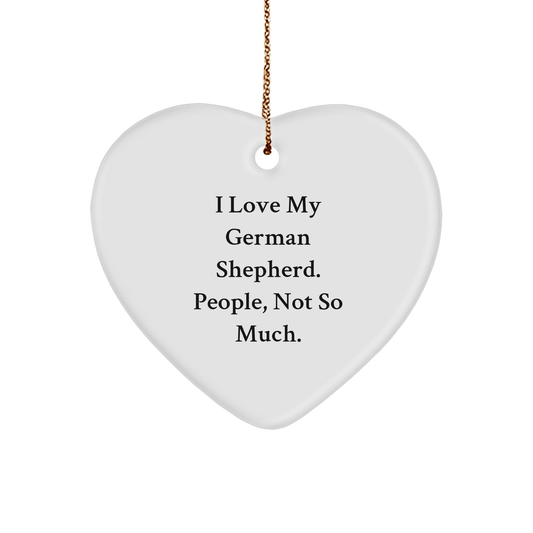 Funny German Shepherd Dog Gifts, 'I Love My German Shepherd. People, Not So Much.' Heart Ornament, Gifts from Friends for Christmas - Victory Thru Vision 