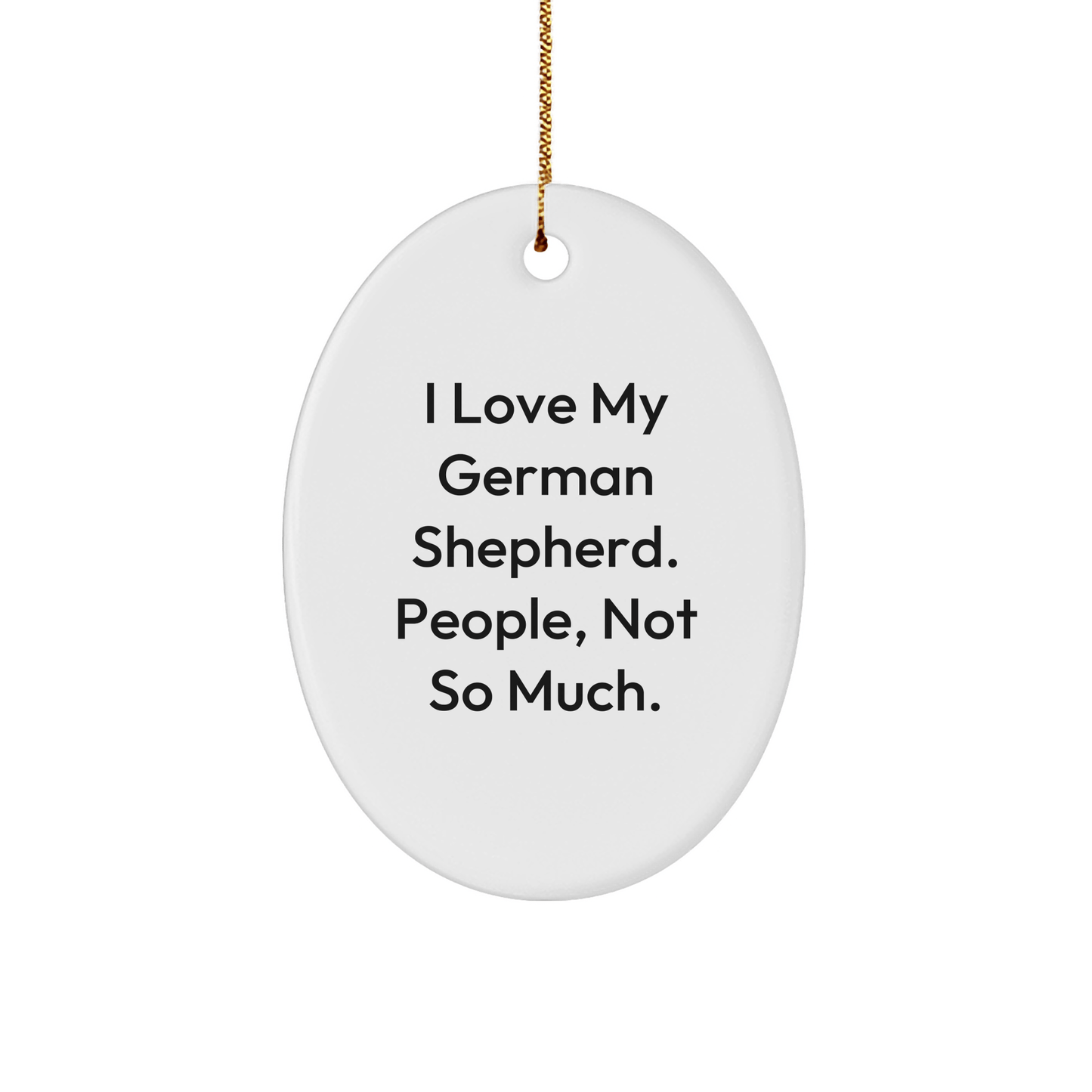 Funny German Shepherd Dog Gifts, Inspirational Quote Oval Ornament, Gifts from Men to German Shepherd Dog Lovers, Unique Christmas Memorable Presents - Victory Thru Vision 