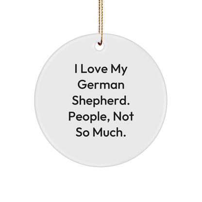 Funny German Shepherd Dog Lover Gifts from Friends, Christmas Unique Circle Ornaments for Men, Women, Family, 'I Love My German Shepherd. People, Not So Much.' Quote - Victory Thru Vision 
