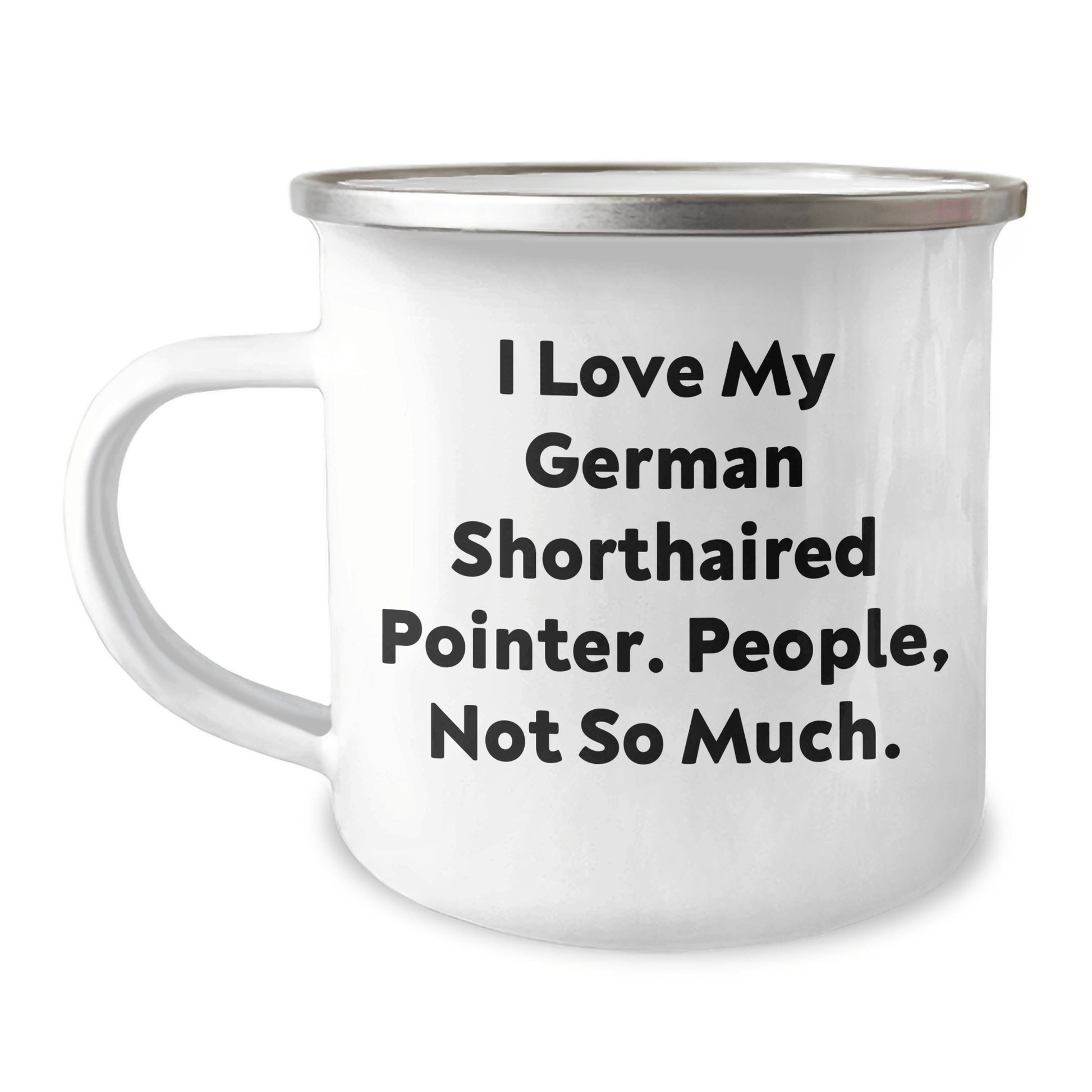 Funny German Shorthaired Pointer Dog Gifts for Men - I Love My German Shorthaired Pointer, People Not So Much - Camping Mug for Father's Day - Victory Thru Vision 