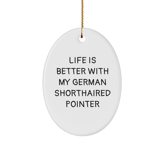 Funny German Shorthaired Pointer Dog Gifts from Friends for Christmas Unique Oval Ornament with Quote 'Life Is Better With My German Shorthaired Pointer' - Victory Thru Vision 