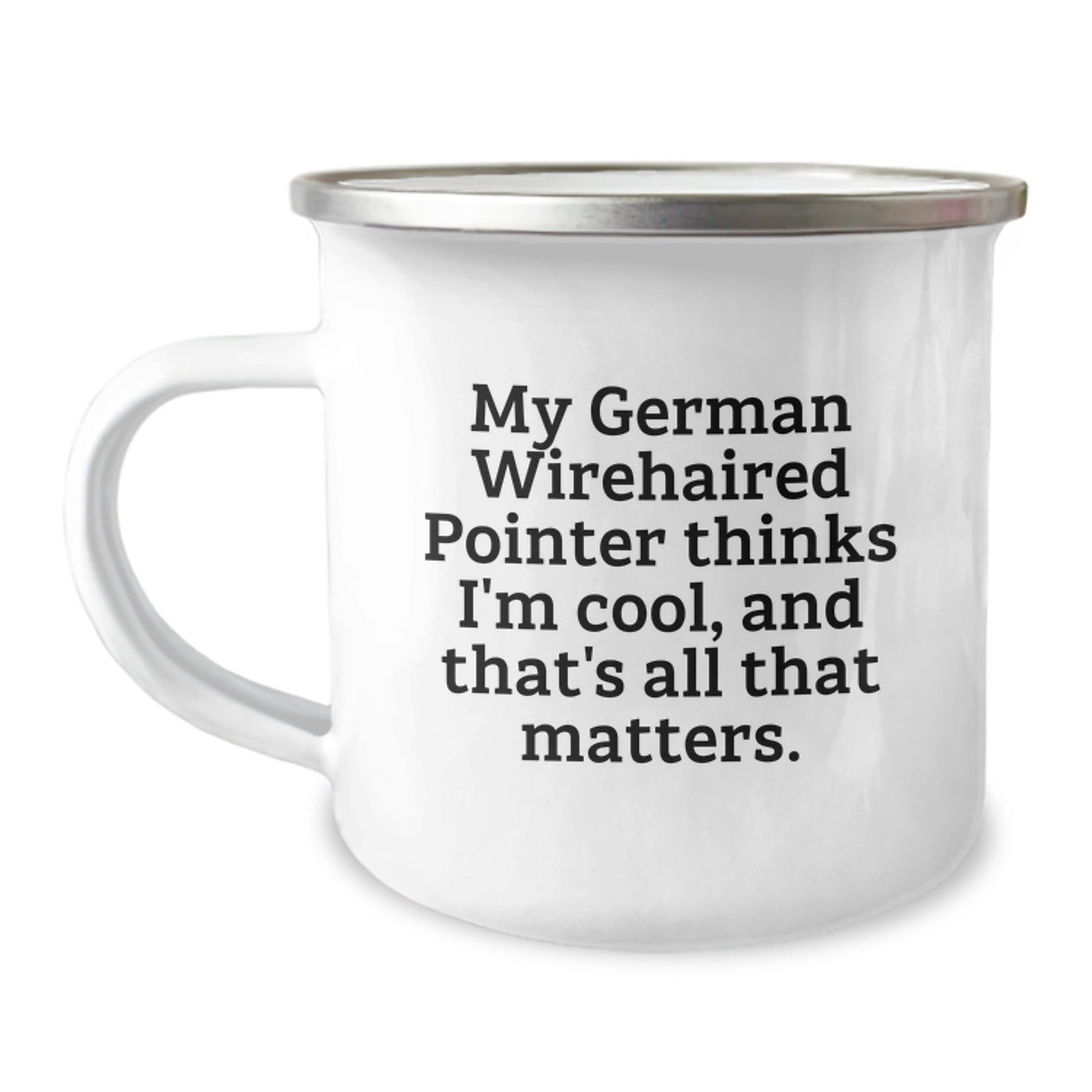 Funny German Wirehaired Pointer Dog Gifts for Men, Women, Friends, and Family - My German Wirehaired Pointer Thinks I'm Cool, And That's All That Matters. - Birthday Unique Camping Mugs from Men - Victory Thru Vision