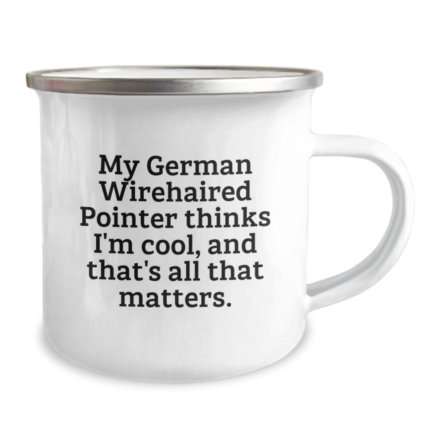 Funny German Wirehaired Pointer Dog Gifts for Men, Women, Friends, and Family - My German Wirehaired Pointer Thinks I'm Cool, And That's All That Matters. - Birthday Unique Camping Mugs from Men - Victory Thru Vision