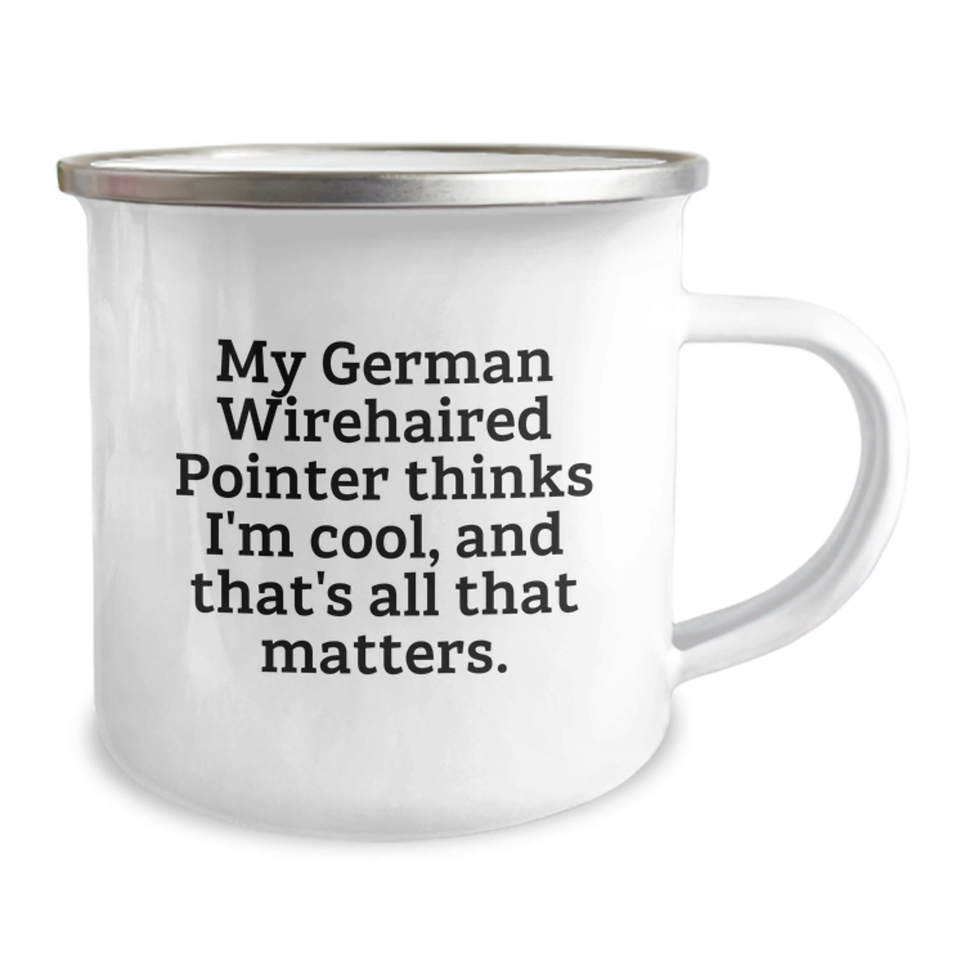 Funny German Wirehaired Pointer Dog Gifts for Men, Women, Friends, and Family - My German Wirehaired Pointer Thinks I'm Cool, And That's All That Matters. - Birthday Unique Camping Mugs from Men - Victory Thru Vision