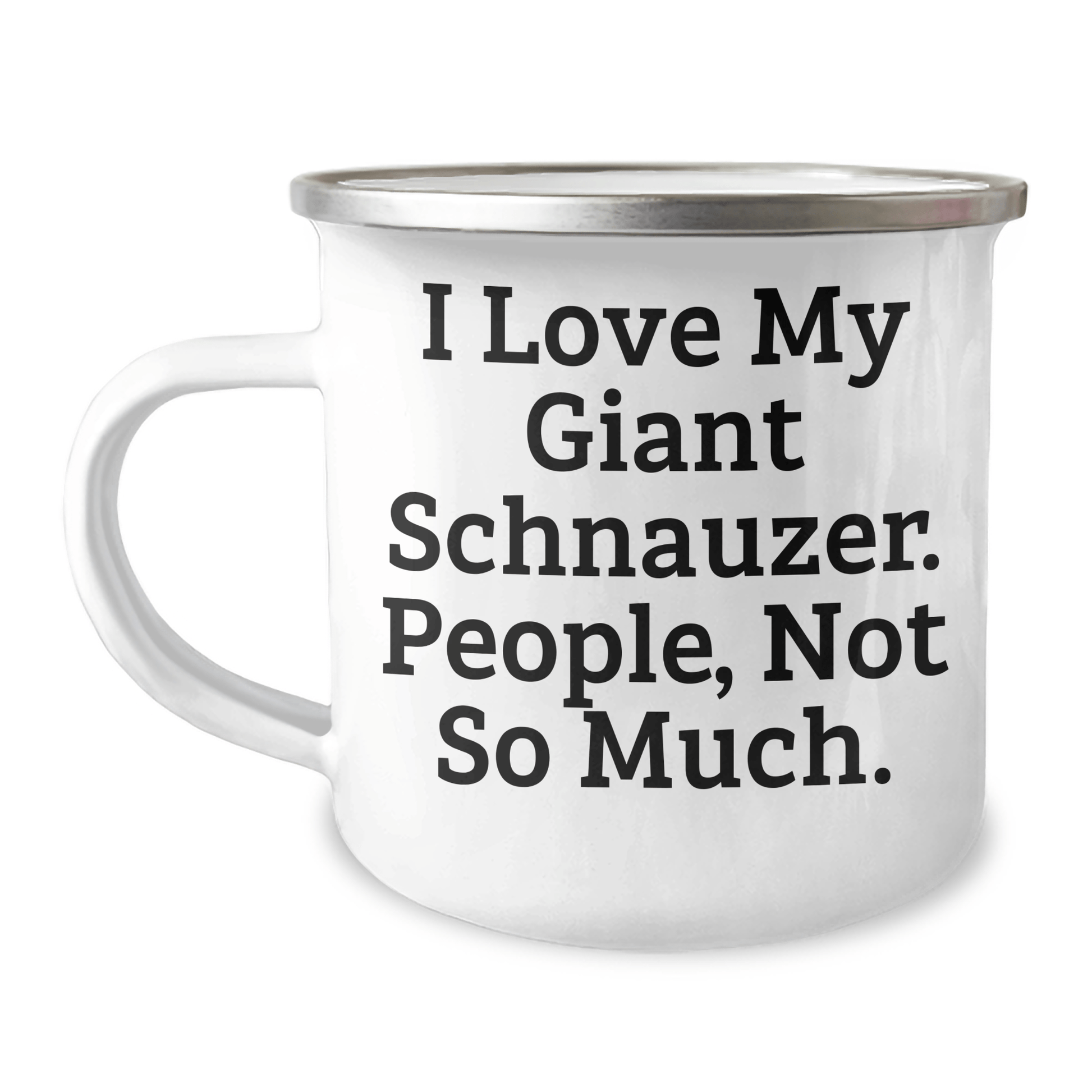 Funny Giant Schnauzer Dog Gifts from Men to Women Friends Family for Mother's Day Camping Mug, 'I Love My Giant Schnauzer. People, Not So Much.' - Victory Thru Vision 