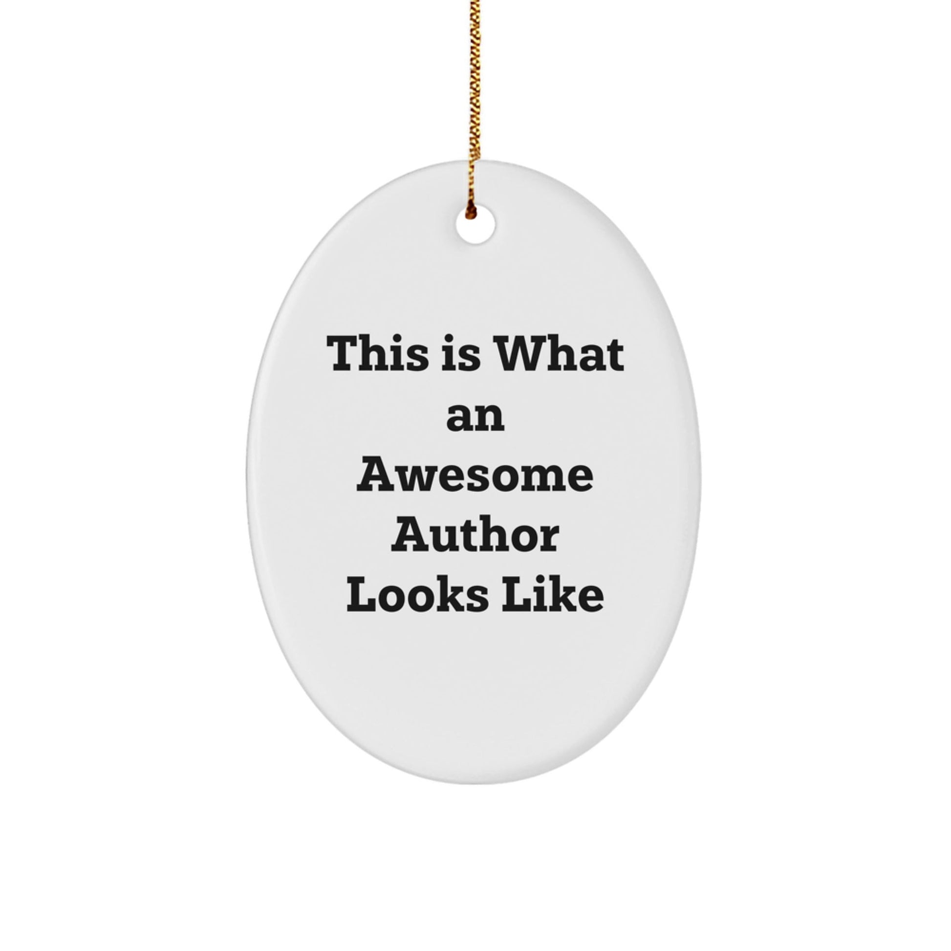 Funny Gift for Awesome Authors - This Is What an Author Looks Like Oval Ornament, White, 3.25" Tall, Durable MDF, Perfect Christmas Unique Gift from Friends, Family, or Coworkers - Victory Thru Vision